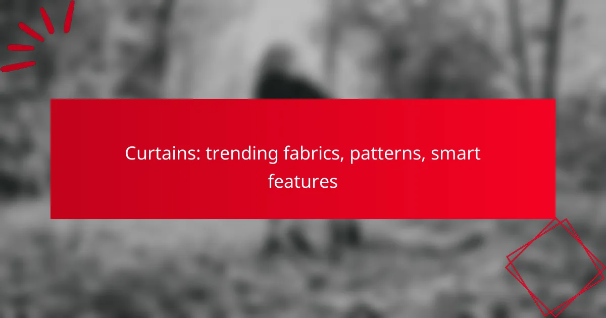 Curtains: trending fabrics, patterns, smart features