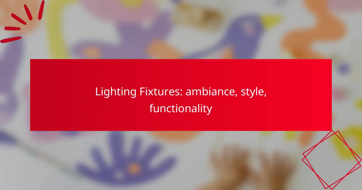 Lighting Fixtures: ambiance, style, functionality