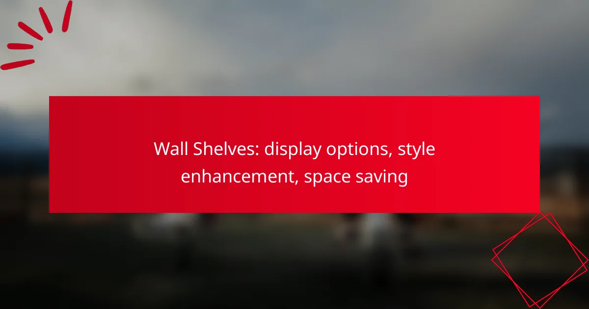 Wall Shelves: display options, style enhancement, space saving
