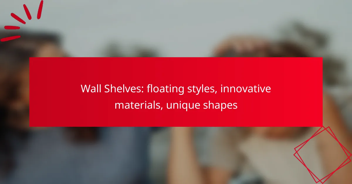 Wall Shelves: floating styles, innovative materials, unique shapes