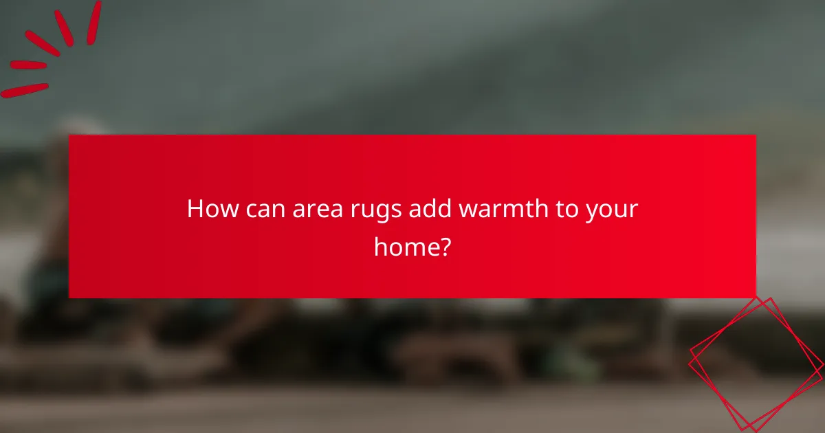 How can area rugs add warmth to your home?