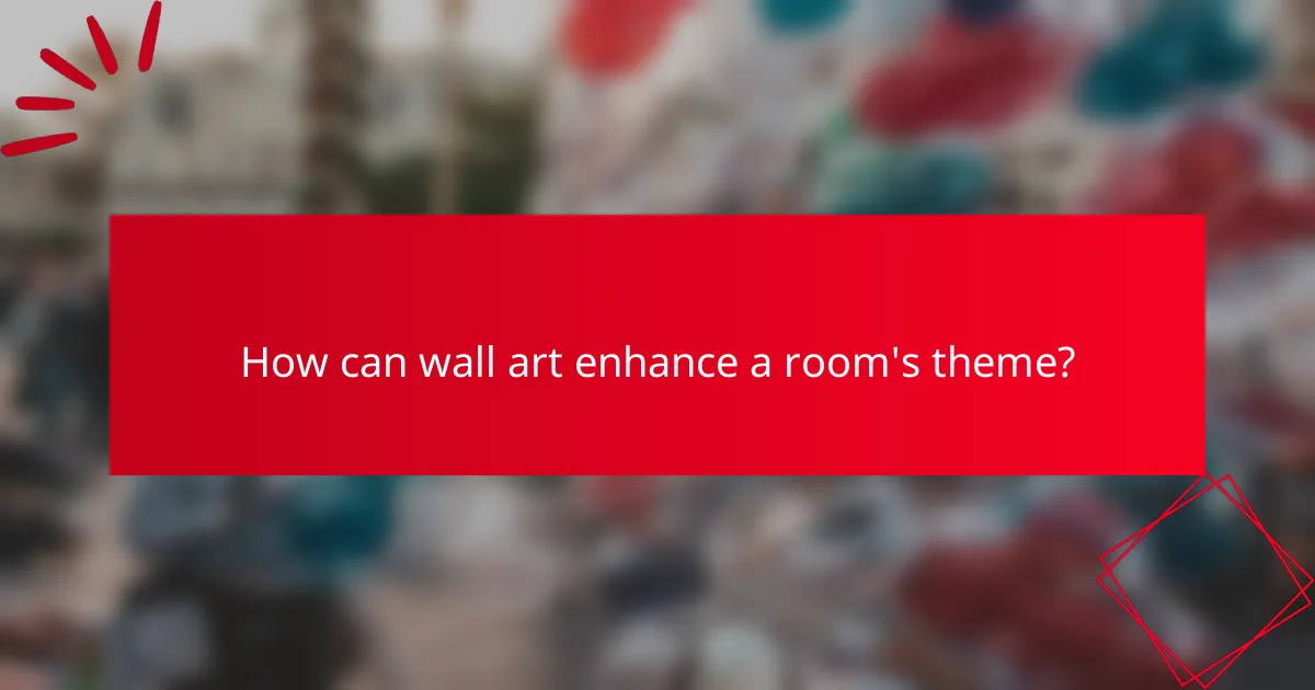 How can wall art enhance a room's theme?