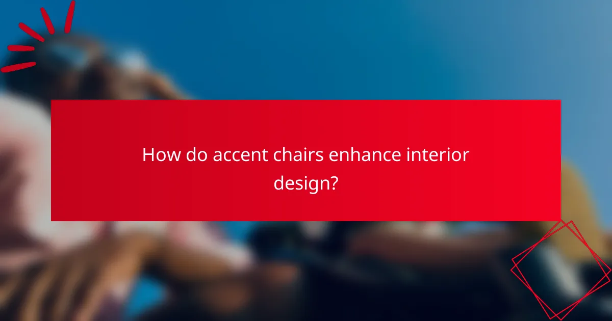 How do accent chairs enhance interior design?