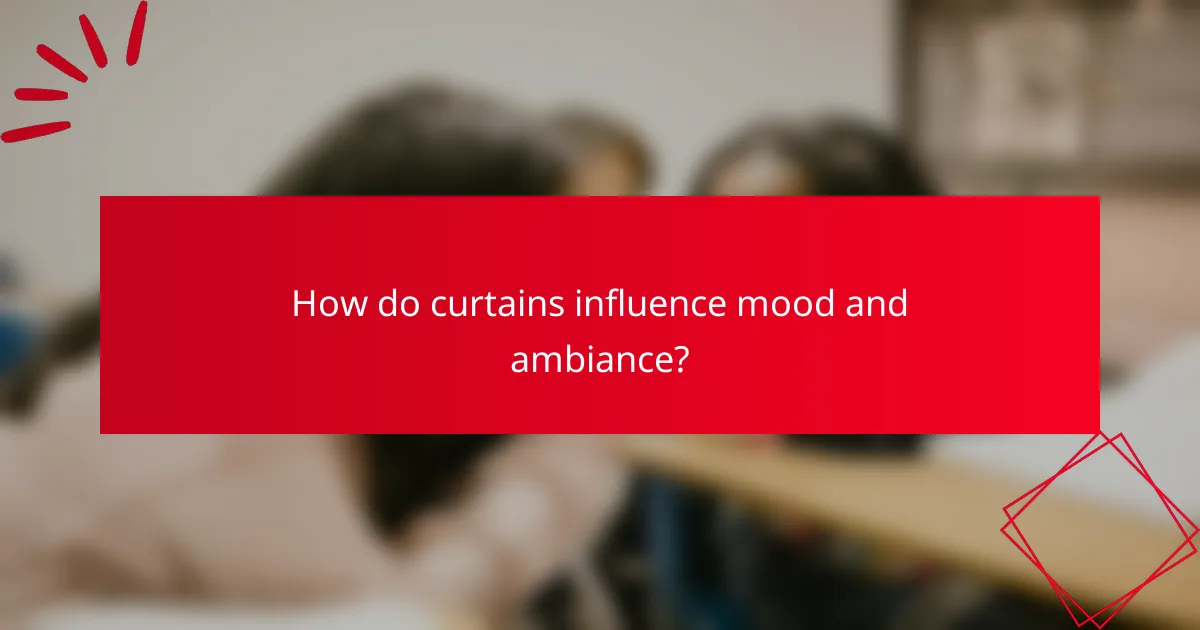 How do curtains influence mood and ambiance?