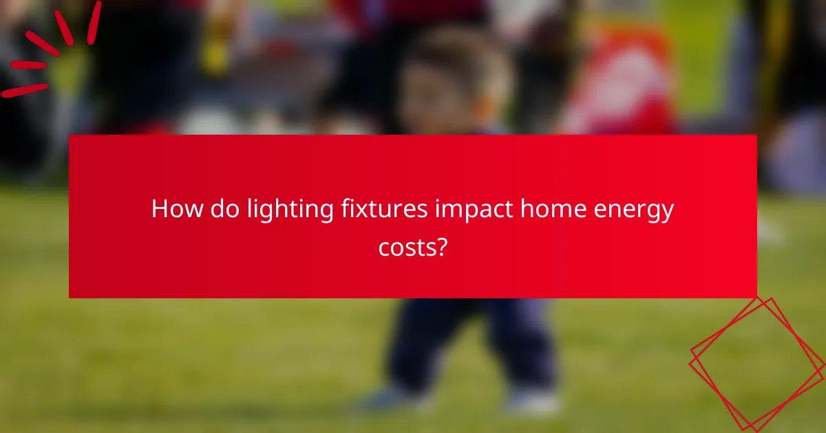 How do lighting fixtures impact home energy costs?