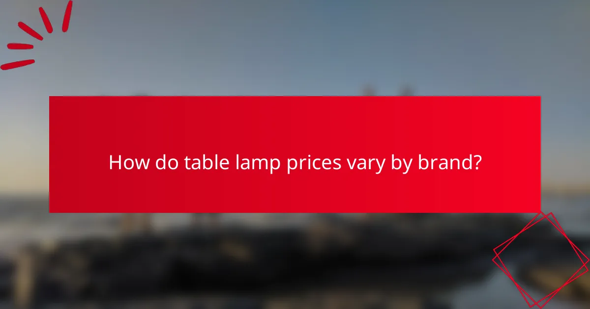 How do table lamp prices vary by brand?