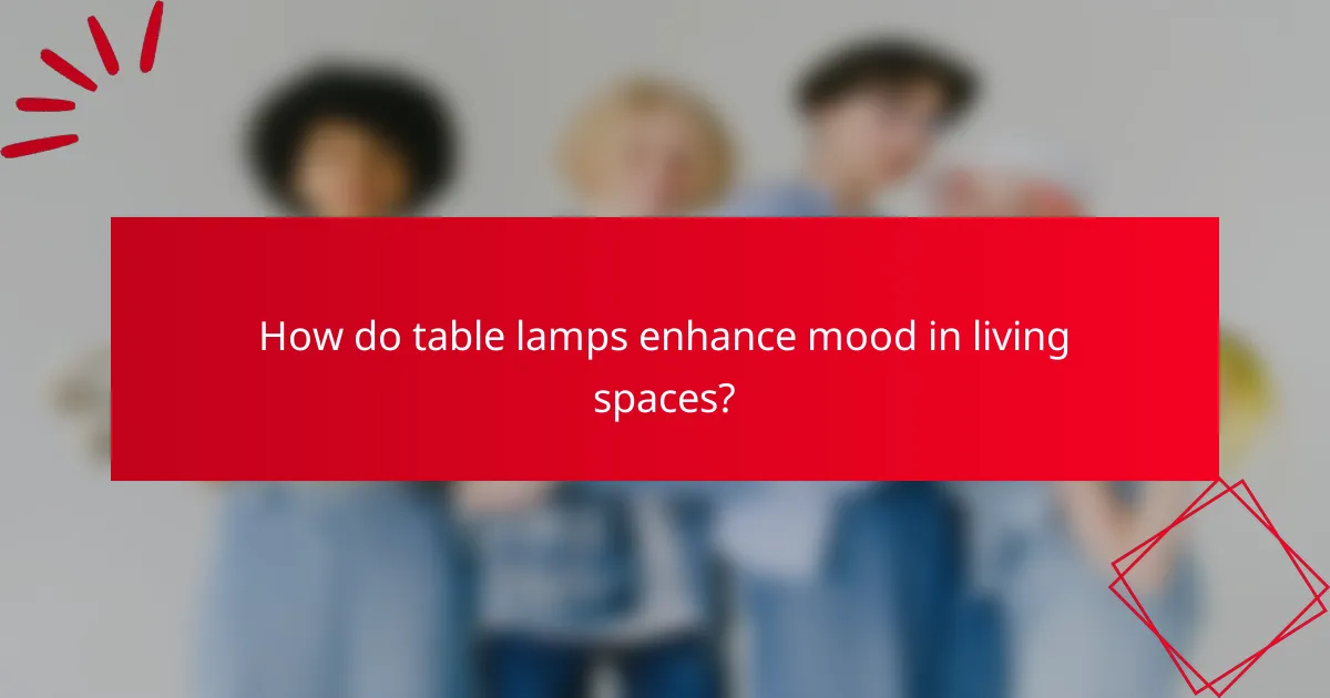 How do table lamps enhance mood in living spaces?