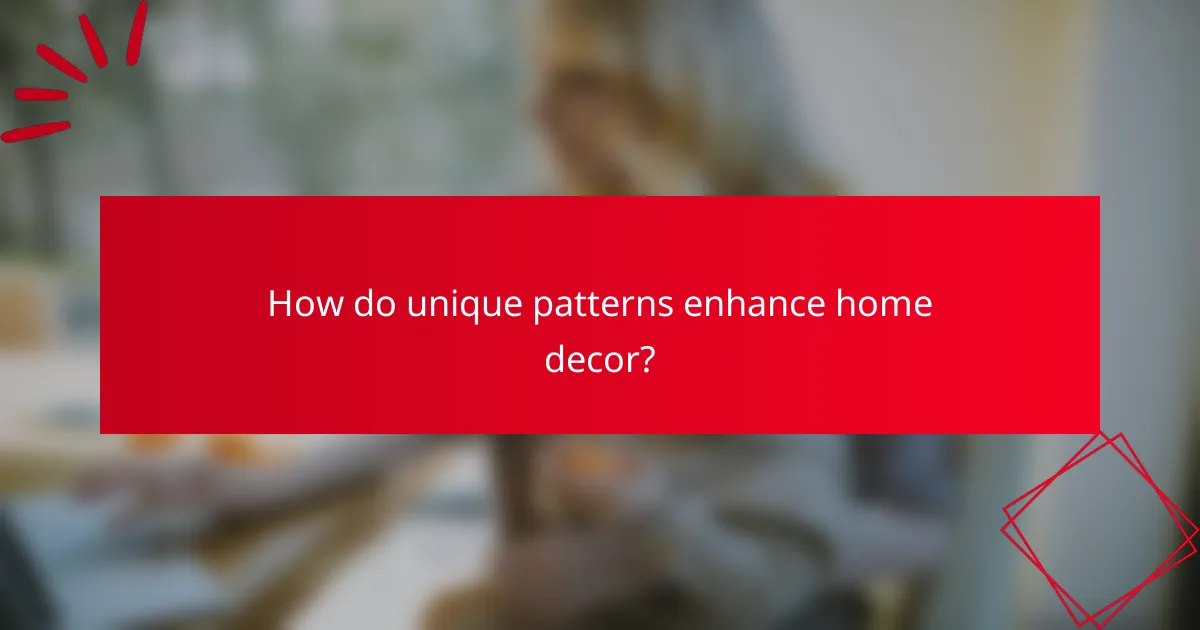 How do unique patterns enhance home decor?