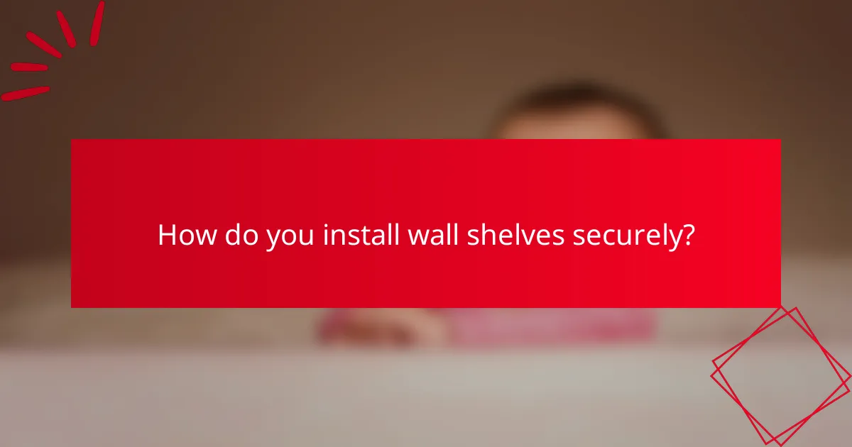 How do you install wall shelves securely?