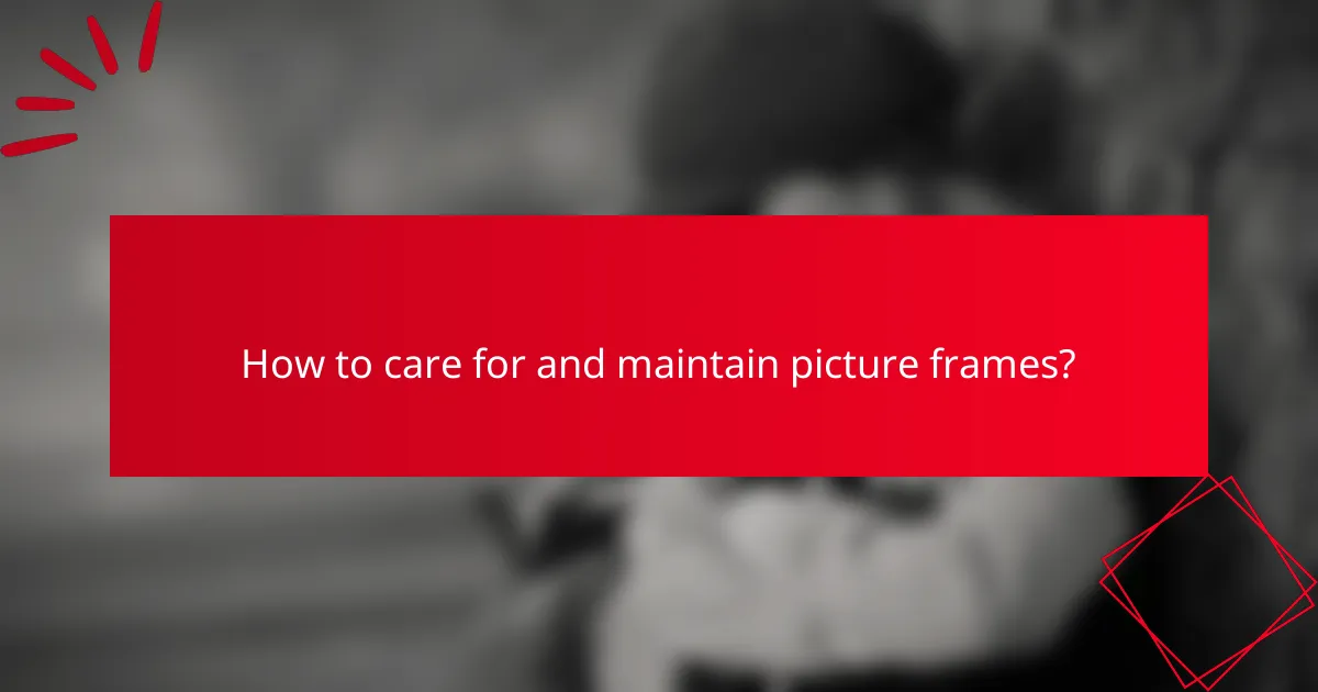 How to care for and maintain picture frames?