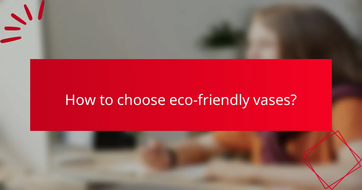 How to choose eco-friendly vases?