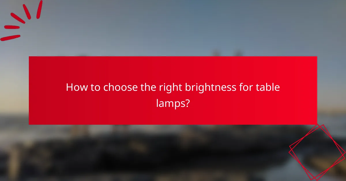 How to choose the right brightness for table lamps?