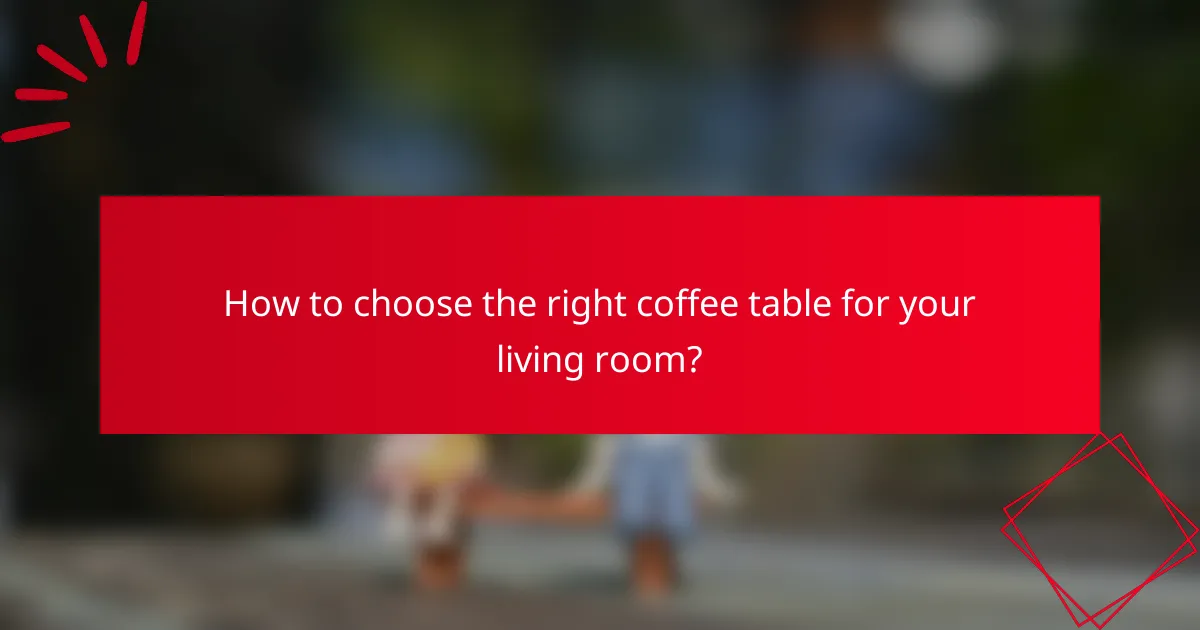 How to choose the right coffee table for your living room?