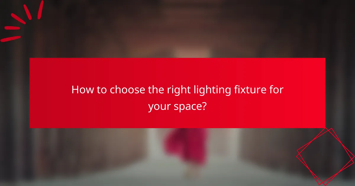 How to choose the right lighting fixture for your space?