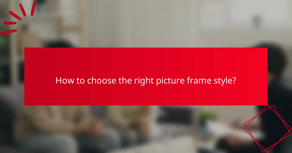 How to choose the right picture frame style?