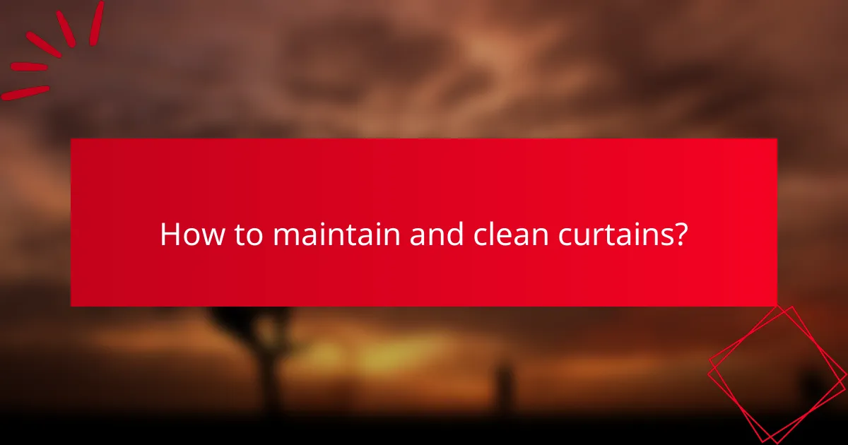 How to maintain and clean curtains?