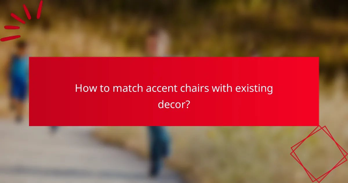 How to match accent chairs with existing decor?