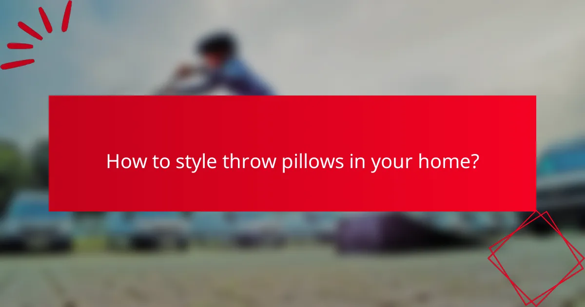 How to style throw pillows in your home?