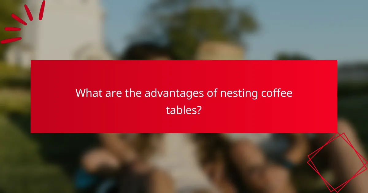 What are the advantages of nesting coffee tables?