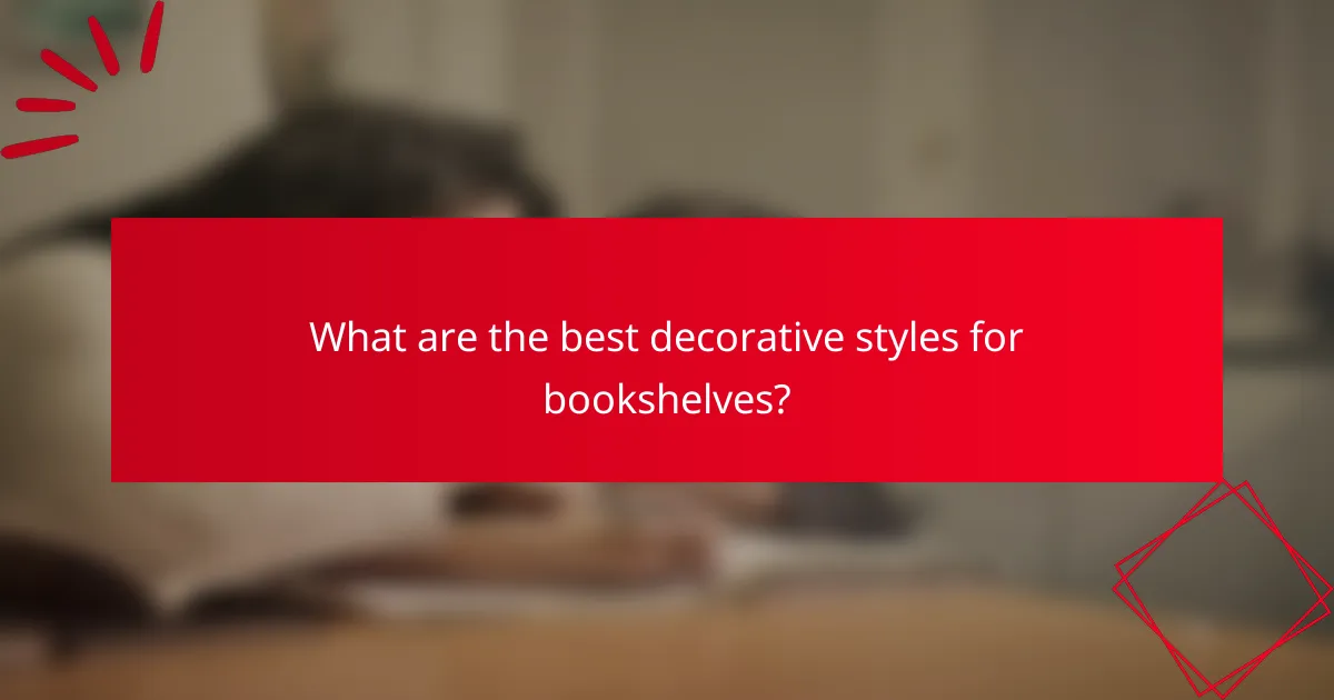 What are the best decorative styles for bookshelves?