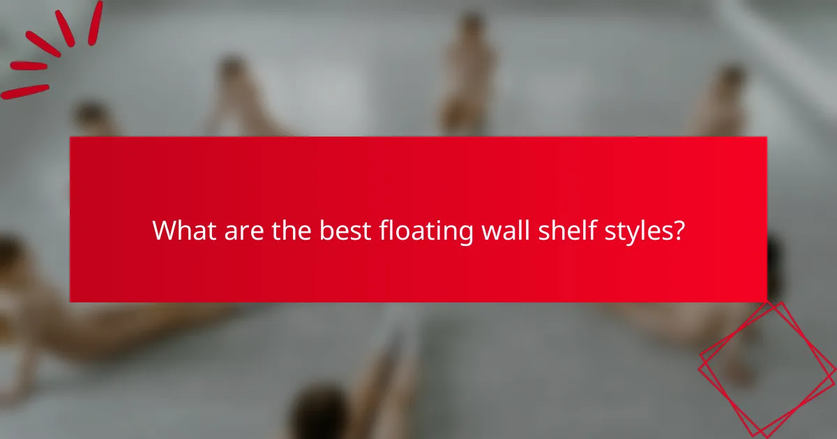 What are the best floating wall shelf styles?
