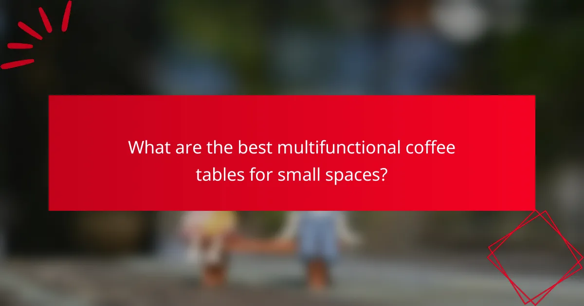 What are the best multifunctional coffee tables for small spaces?