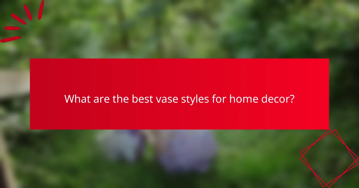 What are the best vase styles for home decor?