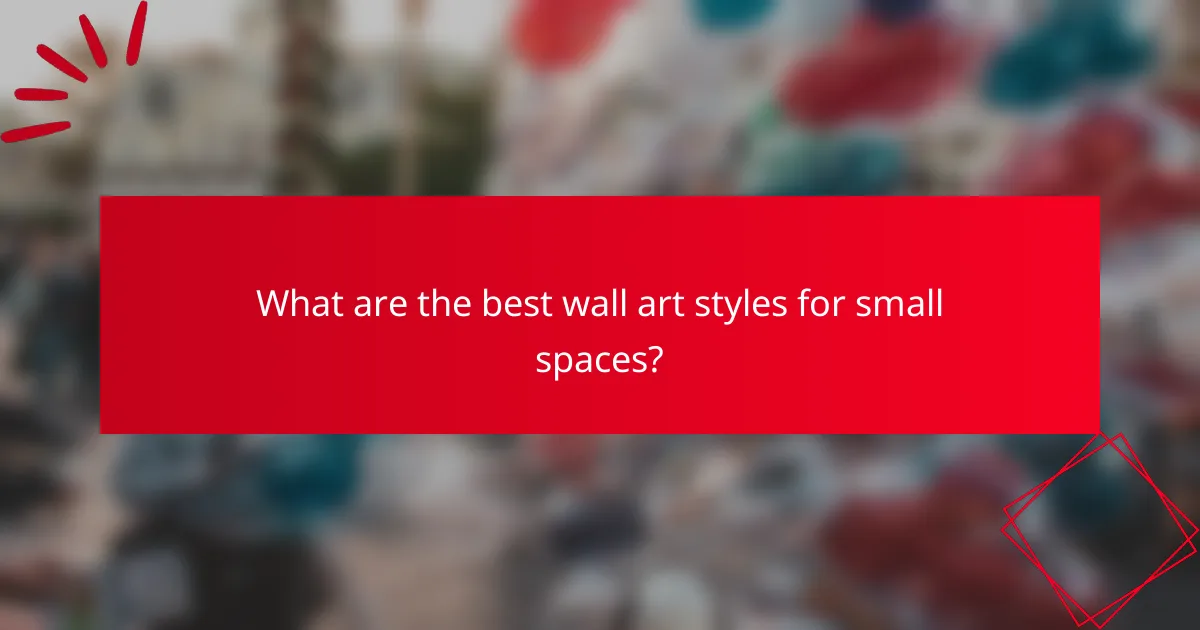 What are the best wall art styles for small spaces?
