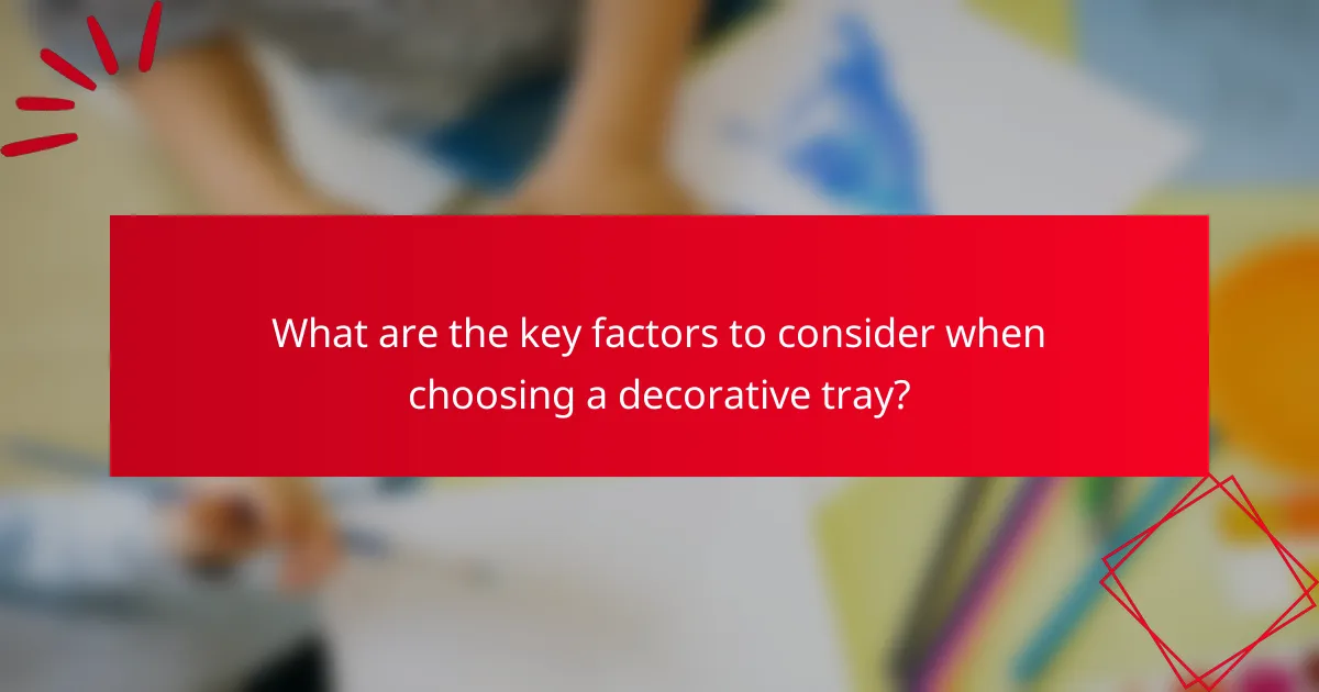 What are the key factors to consider when choosing a decorative tray?