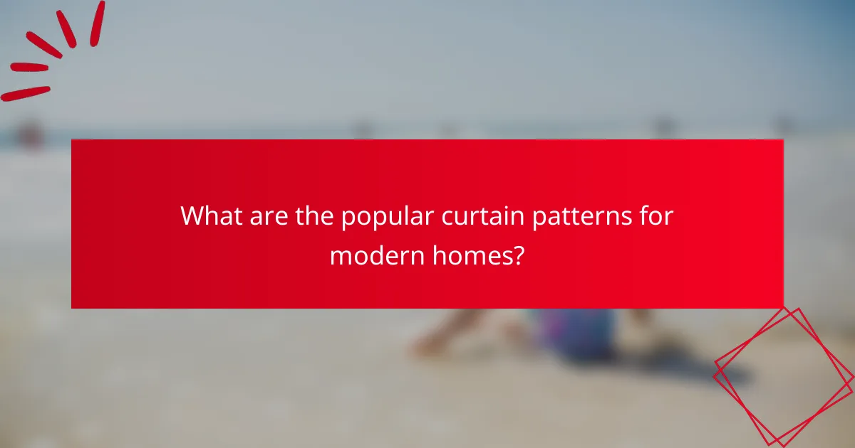 What are the popular curtain patterns for modern homes?