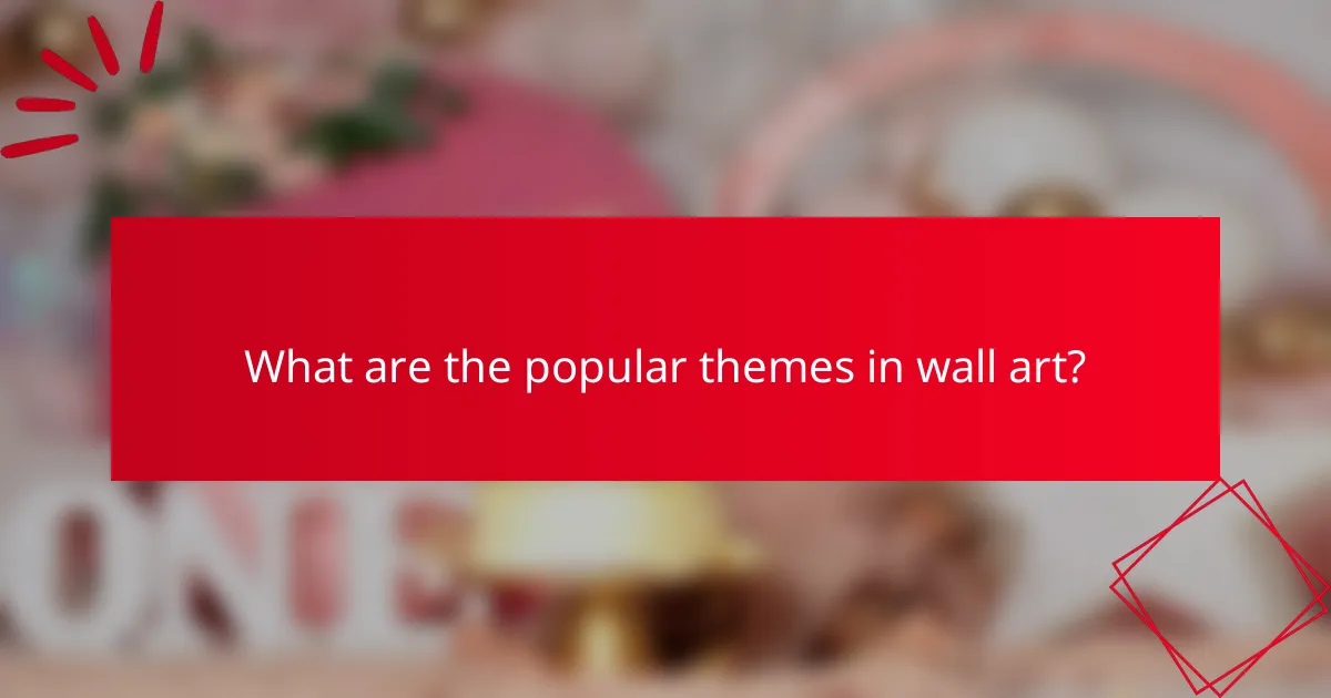 What are the popular themes in wall art?