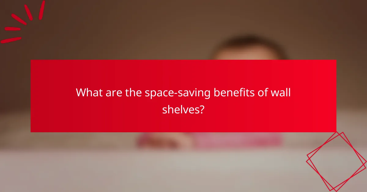 What are the space-saving benefits of wall shelves?