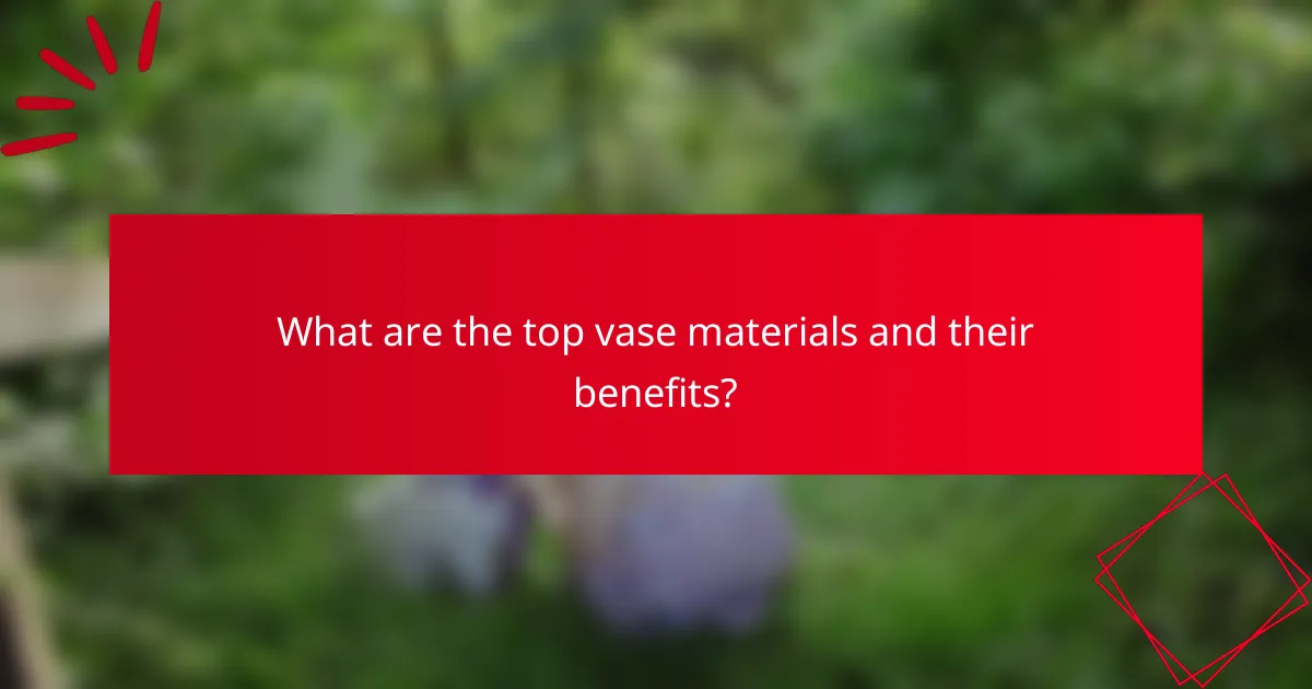 What are the top vase materials and their benefits?