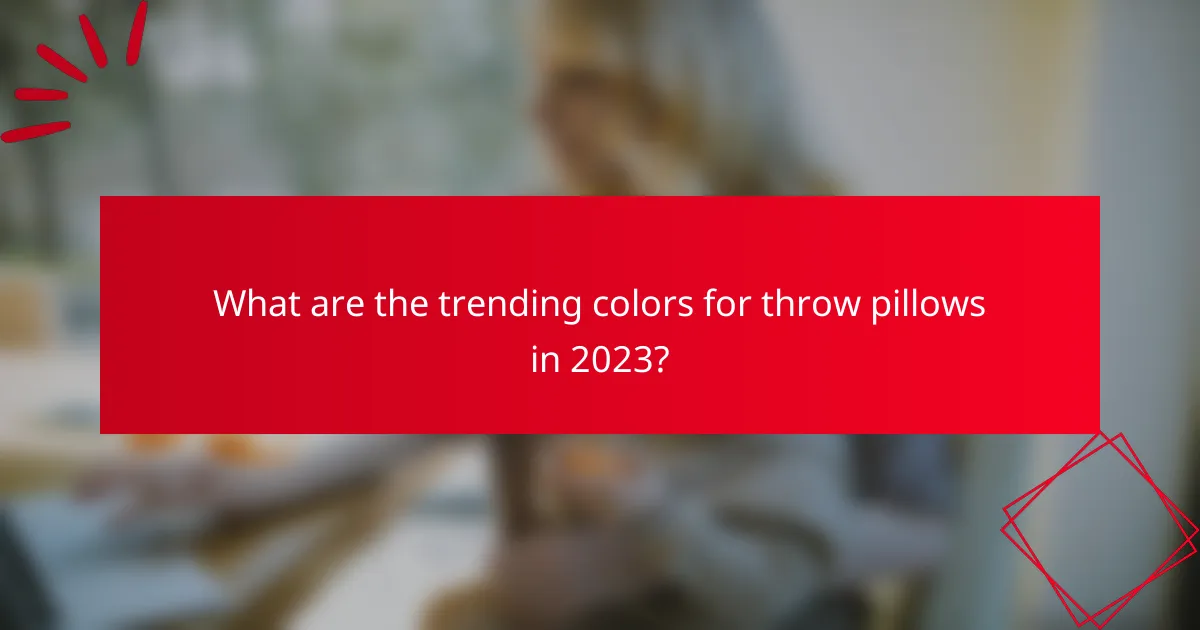 What are the trending colors for throw pillows in 2023?