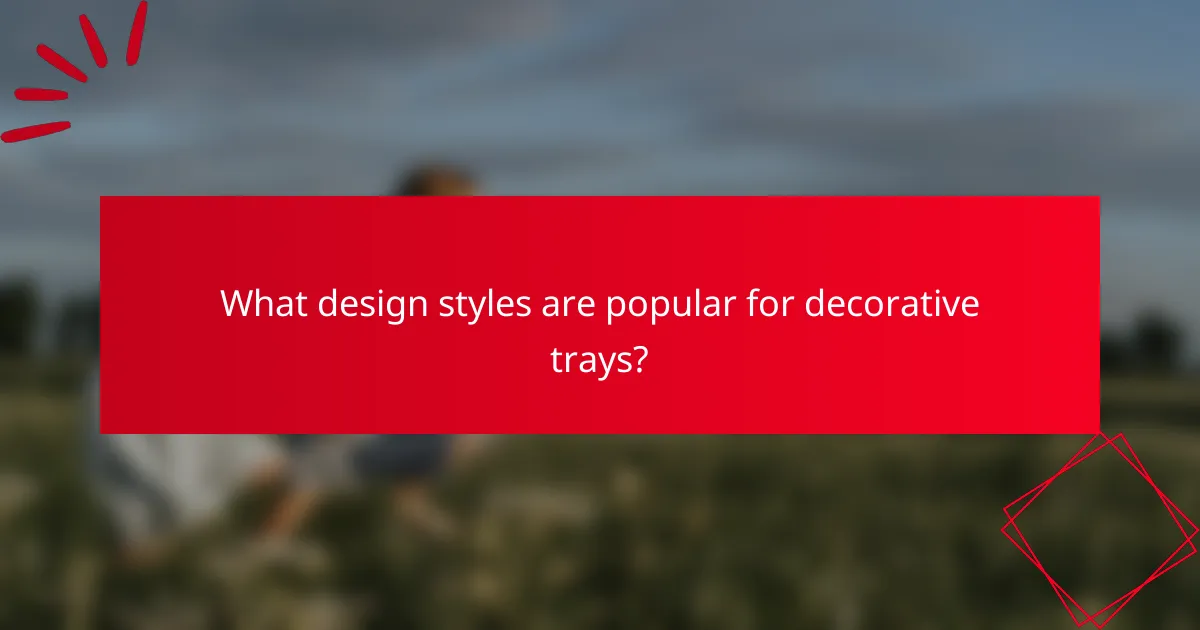 What design styles are popular for decorative trays?