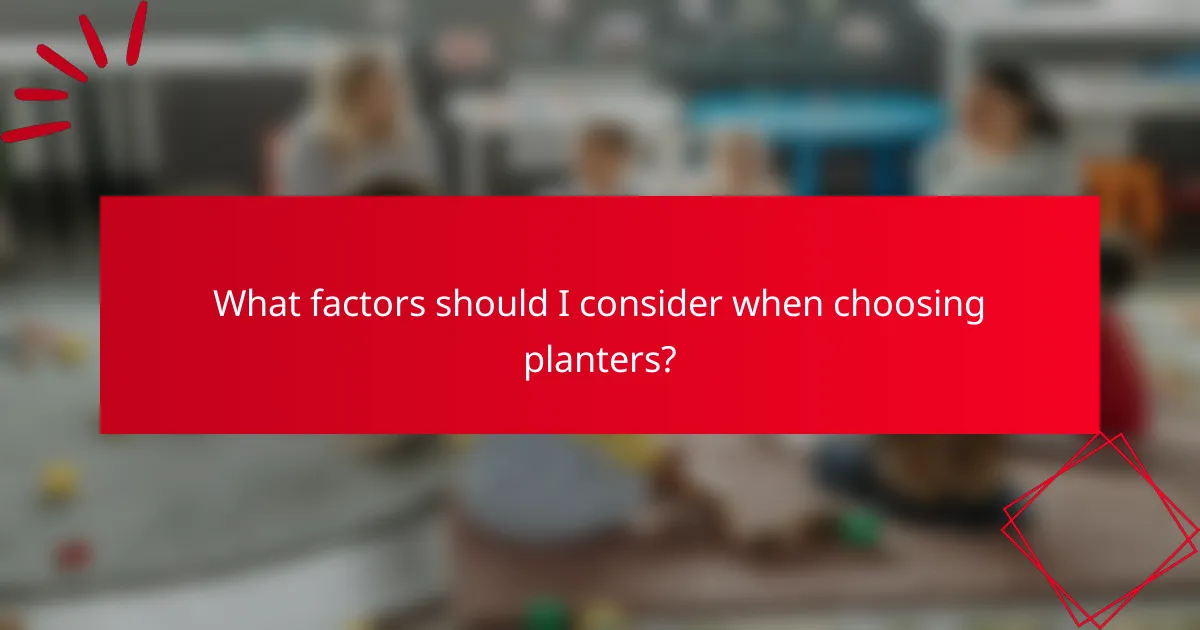 What factors should I consider when choosing planters?