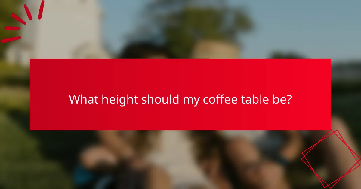What height should my coffee table be?