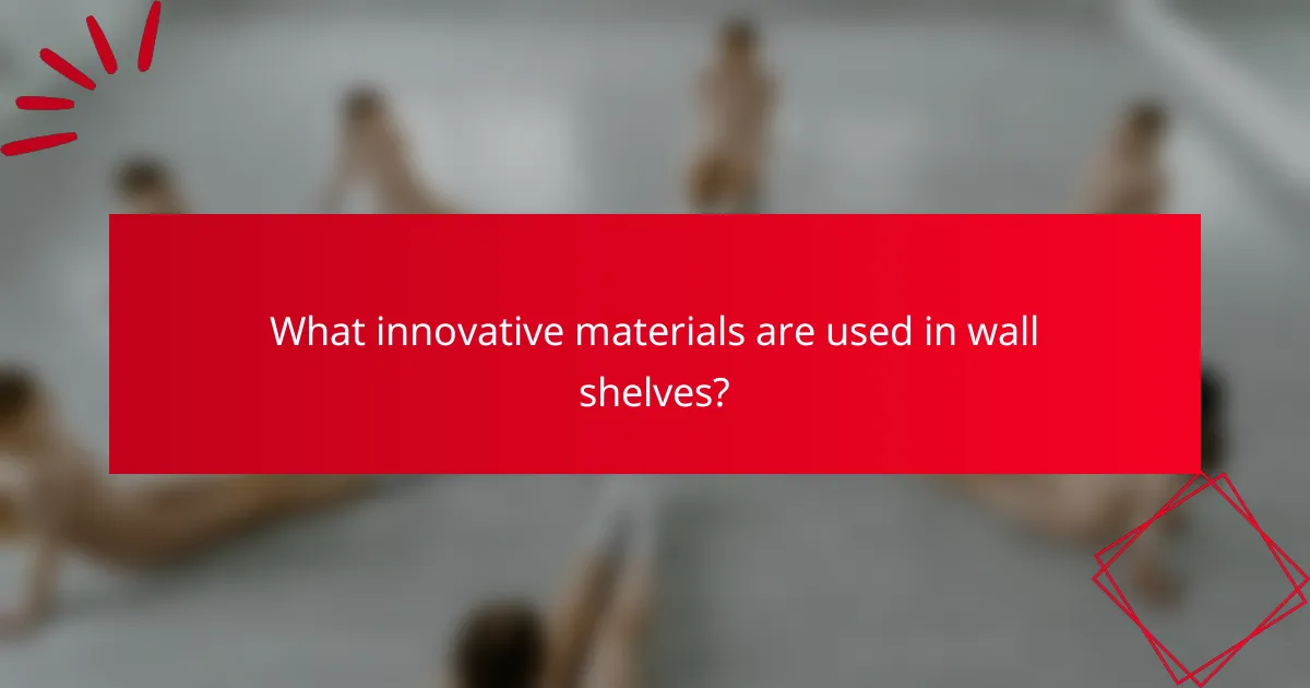 What innovative materials are used in wall shelves?