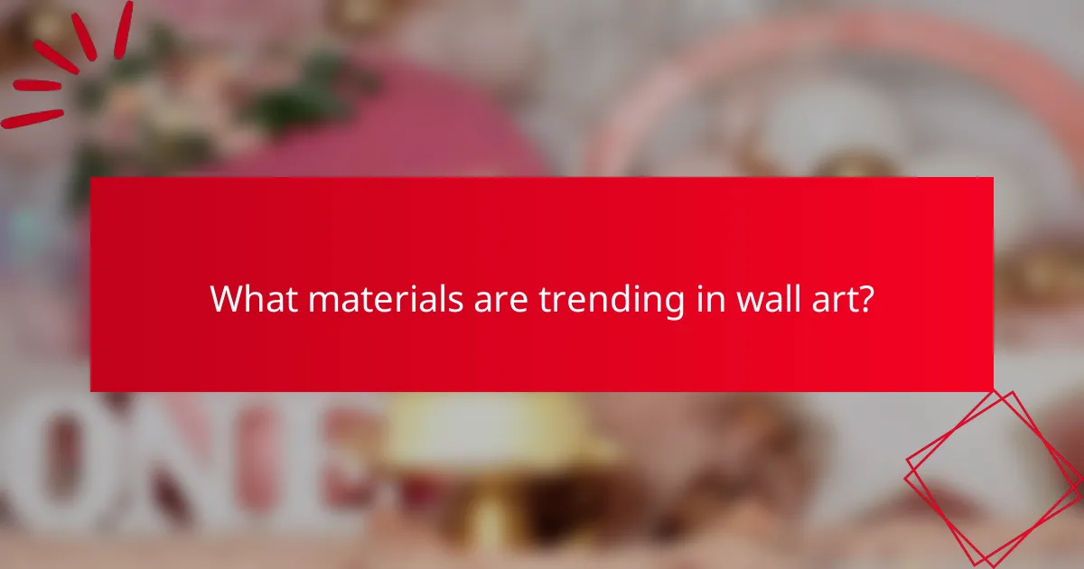 What materials are trending in wall art?