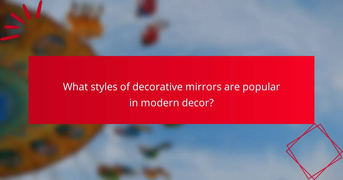 What styles of decorative mirrors are popular in modern decor?