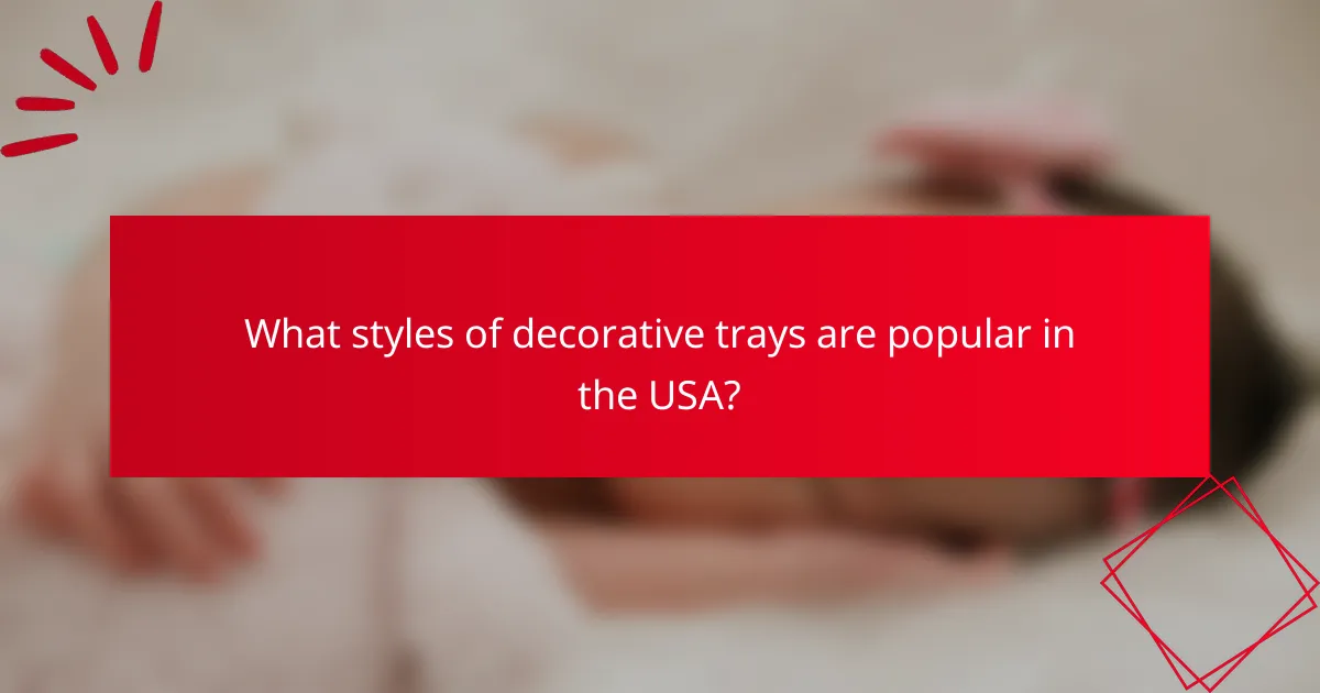 What styles of decorative trays are popular in the USA?