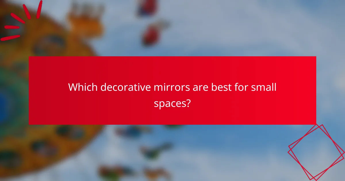 Which decorative mirrors are best for small spaces?